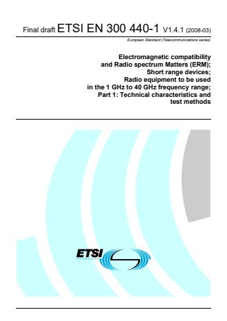 ETSI EN 300 440-1 V1.4.1 (2008-03) - Electromagnetic compatibility and Radio spectrum Matters (ERM); Short range devices; Radio equipment to be used in the 1 GHz to 40 GHz frequency range; Part 1: Technical characteristics and test methods