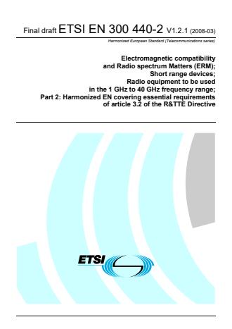 ETSI EN 300 440-2 V1.2.1 (2008-03) - Electromagnetic compatibility and Radio spectrum Matters (ERM); Short range devices; Radio equipment to be used in the 1 GHz to 40 GHz frequency range; Part 2: Harmonized EN covering essential requirements of article 3.2 of the R&TTE Directive