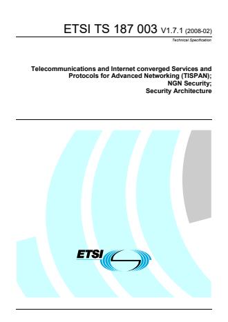 ETSI TS 187 003 V1.7.1 (2008-02) - Telecommunications and Internet converged Services and Protocols for Advanced Networking (TISPAN); NGN Security; Security Architecture