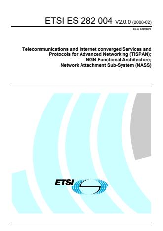 ETSI ES 282 004 V2.0.0 (2008-02) - Telecommunications and Internet converged Services and Protocols for Advanced Networking (TISPAN); NGN Functional Architecture; Network Attachment Sub-System (NASS)