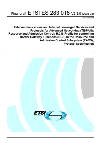 ETSI ES 283 018 V2.3.0 (2008-03) - Telecommunications and Internet converged Services and Protocols for Advanced Networking (TISPAN); Resource and Admission Control: H.248 Profile for controlling Border Gateway Functions (BGF) in the Resource and Admission Control Subsystem (RACS); Protocol specification