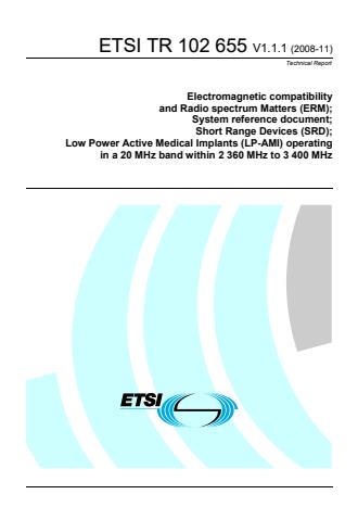 ETSI TR 102 655 V1.1.1 (2008-11) - Electromagnetic compatibility and Radio spectrum Matters (ERM); System reference document; Short Range Devices (SRD); Low Power Active Medical Implants (LP-AMI) operating in a 20 MHz band within 2 360 MHz to 3 400 MHz