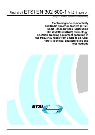 ETSI EN 302 500-1 V1.2.1 (2008-04) - Electromagnetic compatibility and Radio spectrum Matters (ERM); Short Range Devices (SRD) using Ultra WideBand (UWB) technology; Location Tracking equipment operating in the frequency range from 6 GHz to 8,5 GHz; Part 1: Technical characteristics and test methods