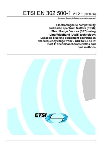 ETSI EN 302 500-1 V1.2.1 (2008-06) - Electromagnetic compatibility and Radio spectrum Matters (ERM); Short Range Devices (SRD) using Ultra WideBand (UWB) technology; Location Tracking equipment operating in the frequency range from 6 GHz to 8,5 GHz; Part 1: Technical characteristics and test methods