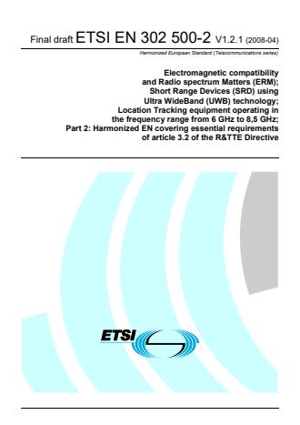 ETSI EN 302 500-2 V1.2.1 (2008-04) - Electromagnetic compatibility and Radio spectrum Matters (ERM); Short Range Devices (SRD) using Ultra WideBand (UWB) technology; Location Tracking equipment operating in the frequency range from 6 GHz to 8,5 GHz; Part 2: Harmonized EN covering essential requirements of article 3.2 of the R&TTE Directive