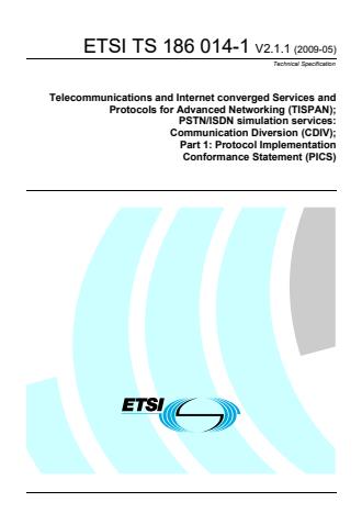 ETSI TS 186 014-1 V2.1.1 (2009-05) - Telecommunications and Internet converged Services and Protocols for Advanced Networking (TISPAN); PSTN/ISDN simulation services: Communication Diversion (CDIV); Part 1: Protocol Implementation Conformance Statement (PICS)