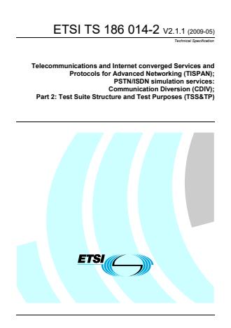 ETSI TS 186 014-2 V2.1.1 (2009-05) - Telecommunications and Internet converged Services and Protocols for Advanced Networking (TISPAN); PSTN/ISDN simulation services: Communication Diversion (CDIV); Part 2: Test Suite Structure and Test Purposes (TSS&TP)
