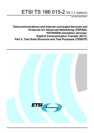 ETSI TS 186 015-2 V2.1.1 (2009-07) - Telecommunications and Internet converged Services and Protocols for Advanced Networking (TISPAN); PSTN/ISDN simulation services: Explicit Communication Transfer (ECT); Part 2: Test Suite Structure and Test Purposes (TSS&TP)