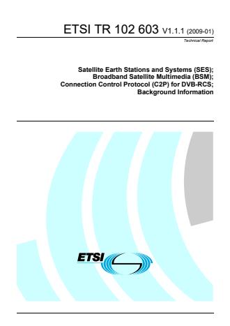 ETSI TR 102 603 V1.1.1 (2009-01) - Satellite Earth Stations and Systems (SES); Broadband Satellite Multimedia (BSM); Connection Control Protocol (C2P) for DVB-RCS; Background Information