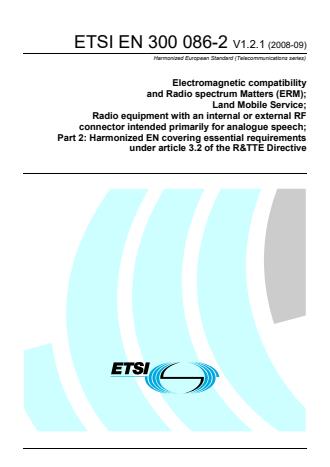 ETSI EN 300 086-2 V1.2.1 (2008-09) - Electromagnetic compatibility and Radio spectrum Matters (ERM); Land Mobile Service; Radio equipment with an internal or external RF connector intended primarily for analogue speech; Part 2: Harmonized EN covering essential requirements under article 3.2 of the R&TTE Directive