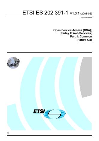 ETSI ES 202 391-1 V1.3.1 (2008-05) - Open Service Access (OSA); Parlay X Web Services; Part 1: Common (Parlay X 2)