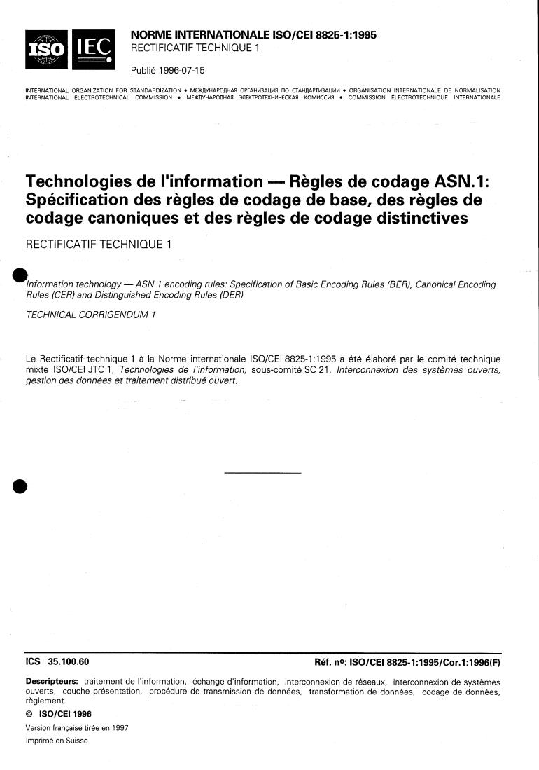 ISO/IEC 8825-1:1995/Cor 1:1996 - Information technology — ASN.1 encoding rules: Specification of Basic Encoding Rules (BER), Canonical Encoding Rules (CER) and Distinguished Encoding Rules (DER) — Technical Corrigendum 1
Released:7/8/1996