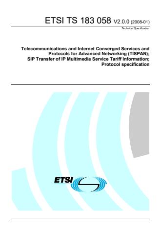 ETSI TS 183 058 V2.0.0 (2008-01) ETSI TS 183 058 V2.0.0 (2008-01) - Telecommunications and Internet Converged Services and Protocols for Advanced Networking (TISPAN); SIP Transfer of IP Multimedia Service Tariff Information; Protocol specification