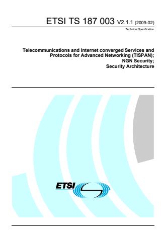 ETSI TS 187 003 V2.1.1 (2009-02) - Telecommunications and Internet converged Services and Protocols for Advanced Networking (TISPAN); NGN Security; Security Architecture