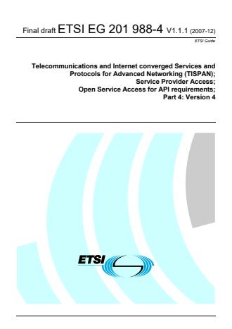ETSI EG 201 988-4 V1.1.1 (2007-12) - Telecommunications and Internet converged Services and Protocols for Advanced Networking (TISPAN); Service Provider Access; Open Service Access for API requirements; Part 4: Version 4