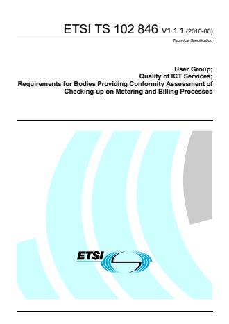 ETSI TS 102 846 V1.1.1 (2010-06) - User Group; Quality of ICT Services; Requirements for Bodies Providing Conformity Assessment of Checking-up on Metering and Billing Processes