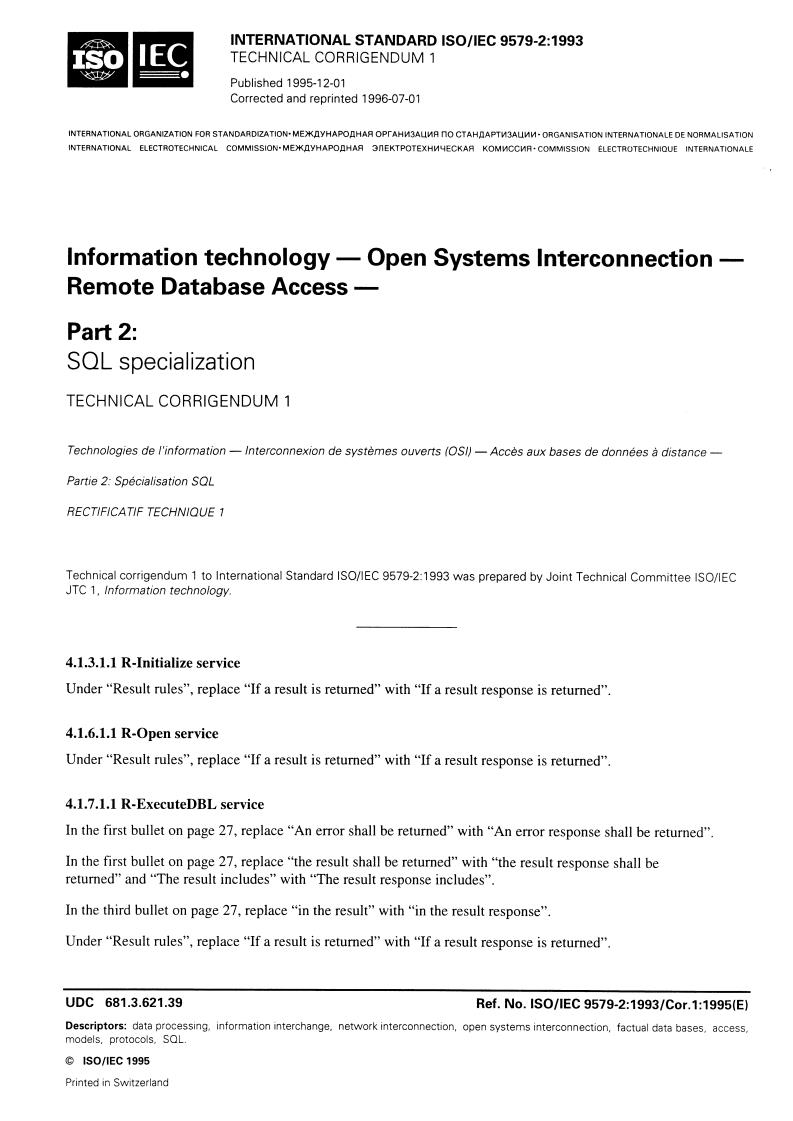 ISO/IEC 9579-2:1993/Cor 1:1995 - Information technology — Open Systems Interconnection — Remote Database Access — Part 2: SQL specialization — Technical Corrigendum 1
Released:7/11/1996