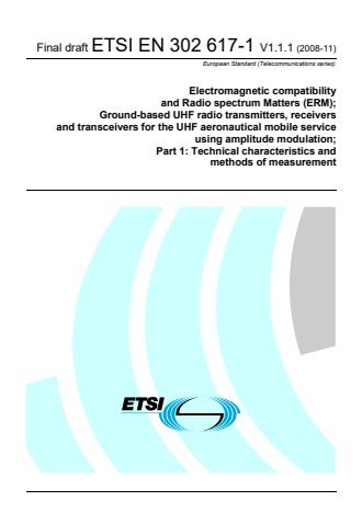 ETSI EN 302 617-1 V1.1.1 (2008-11) - Electromagnetic compatibility and Radio spectrum Matters (ERM); Ground-based UHF radio transmitters, receivers and transceivers for the UHF aeronautical mobile service using amplitude modulation; Part 1: Technical characteristics and methods of measurement
