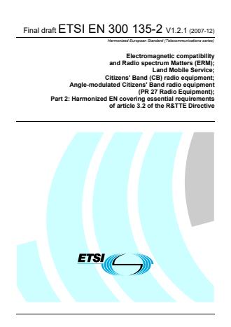 ETSI EN 300 135-2 V1.2.1 (2007-12) - Electromagnetic compatibility and Radio spectrum Matters (ERM); Land Mobile Service; Citizens' Band (CB) radio equipment; Angle-modulated Citizens' Band radio equipment (PR 27 Radio Equipment); Part 2: Harmonized EN covering essential requirements of article 3.2 of the R&TTE Directive