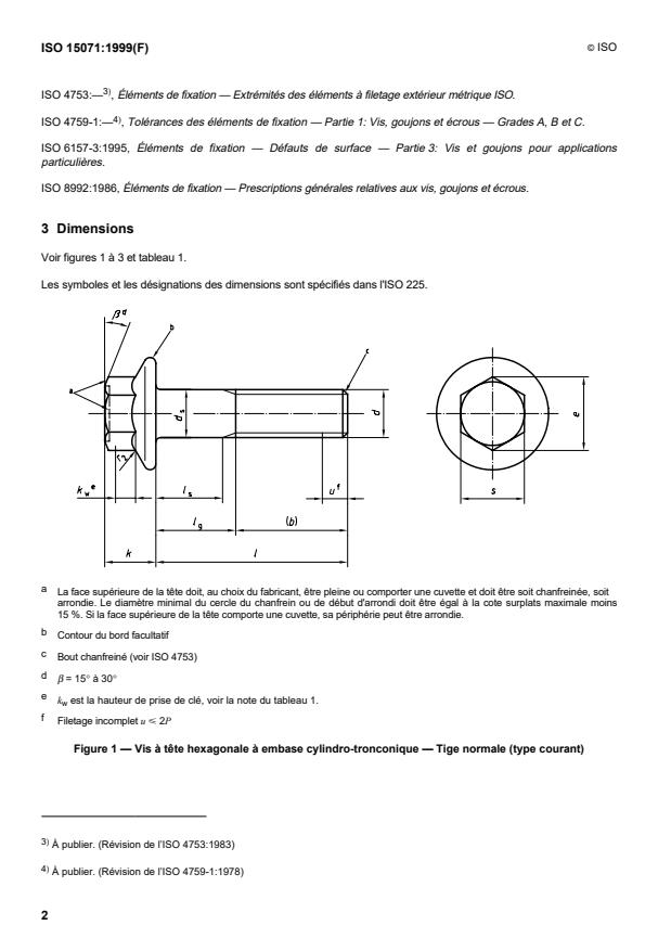 ISO 15071:1999 ISO 15071:1999 - Vis a tete hexagonale a embase cylindro-tronconique -- Série étroite -- Grade A - Page 4 preview