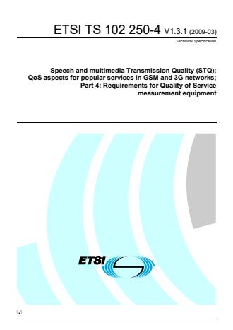 ETSI TS 102 250-4 V1.3.1 (2009-03) - Speech and multimedia Transmission Quality (STQ); QoS aspects for popular services in GSM and 3G networks; Part 4: Requirements for Quality of Service measurement equipment