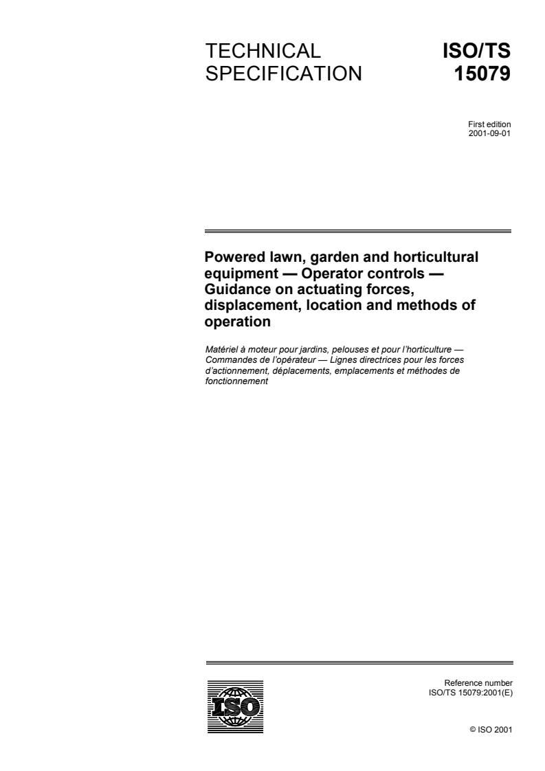 ISO/TS 15079:2001 - Powered lawn, garden and horticultural equipment — Operator controls — Guidance on actuating forces, displacement, location and methods of operation
Released:9/6/2001