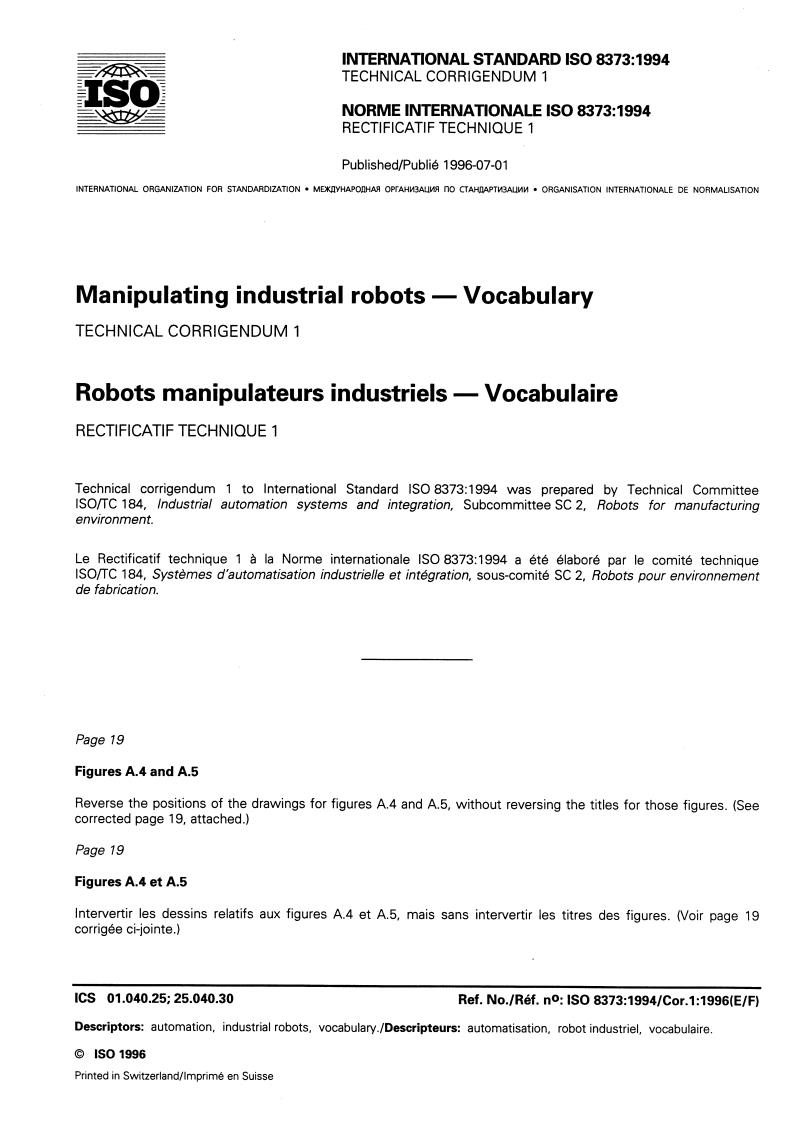 ISO 8373:1994/Cor 1:1996 - Manipulating industrial robots — Vocabulary — Technical Corrigendum 1
Released:7/4/1996