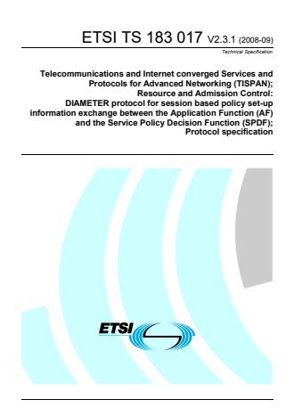 ETSI TS 183 017 V2.3.1 (2008-09) - Telecommunications and Internet converged Services and Protocols for Advanced Networking (TISPAN); Resource and Admission Control: DIAMETER protocol for session based policy set-up information exchange between the Application Function (AF) and the Service Policy Decision Function (SPDF); Protocol specification