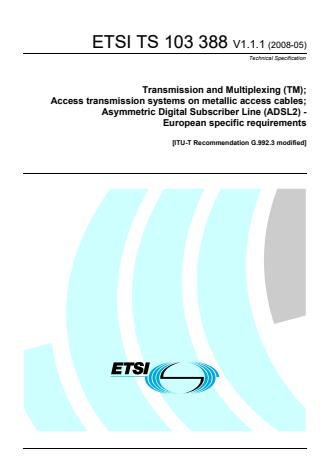 ETSI TS 103 388 V1.1.1 (2008-05) - Transmission and Multiplexing (TM); Access transmission systems on metallic access cables; Asymmetric Digital Subscriber Line (ADSL2) - European specific requirements [ITU-T Recommendation G.992.3 modified]