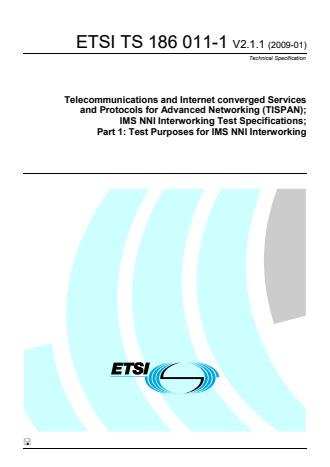 ETSI TS 186 011-1 V2.1.1 (2009-02) - Telecommunications and Internet converged Services and Protocols for Advanced Networking (TISPAN); IMS NNI Interworking Test Specifications; Part 1: Test Purposes for IMS NNI Interworking