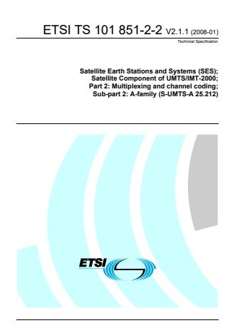 ETSI TS 101 851-2-2 V2.1.1 (2008-01) - Satellite Earth Stations and Systems (SES); Satellite Component of UMTS/IMT-2000; Part 2: Multiplexing and channel coding; Sub-part 2: A-family (S-UMTS-A 25.212)