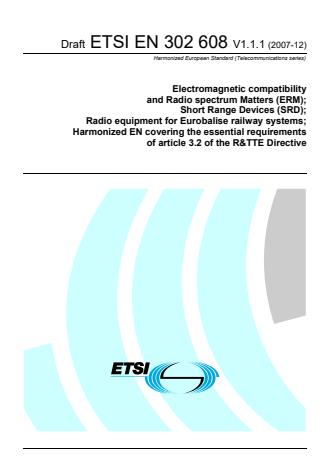 ETSI EN 302 608 V1.1.1 (2007-12) - Electromagnetic compatibility and Radio spectrum Matters (ERM); Short Range Devices (SRD); Radio equipment for Eurobalise railway systems; Harmonized EN covering the essential requirements of article 3.2 of the R&TTE Directive
