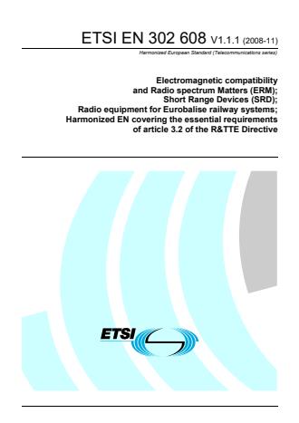 ETSI EN 302 608 V1.1.1 (2008-11) - Electromagnetic compatibility and Radio spectrum Matters (ERM); Short Range Devices (SRD); Radio equipment for Eurobalise railway systems; Harmonized EN covering the essential requirements of article 3.2 of the R&TTE Directive