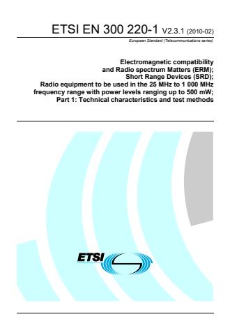 ETSI EN 300 220-1 V2.3.1 (2010-02) - Electromagnetic compatibility and Radio spectrum Matters (ERM); Short Range Devices (SRD); Radio equipment to be used in the 25 MHz to 1 000 MHz frequency range with power levels ranging up to 500 mW; Part 1: Technical characteristics and test methods
