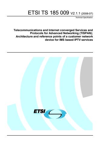 ETSI TS 185 009 V2.1.1 (2008-07) - Telecommunications and Internet converged Services and Protocols for Advanced Networking (TISPAN); Architecture and reference points of a customer network device for IMS based IPTV services