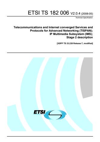 ETSI TS 182 006 V2.0.4 (2008-05) - Telecommunications and Internet converged Services and Protocols for Advanced Networking (TISPAN); IP Multimedia Subsystem (IMS); Stage 2 description (3GPP TS 23.228 v7.2.0, modified)