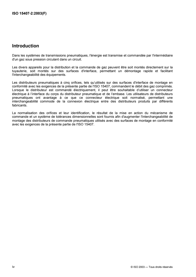 SIST ISO 15407-2:2005 ISO 15407-2:2003 - Transmissions pneumatiques — Distributeurs de commande directionnels à cinq orifices, tailles 18 mm et 26 mm — Partie 2: Surfaces d'interface de montage avec connecteur électrique facultatif
Released:5/5/2003 - Page 4 preview