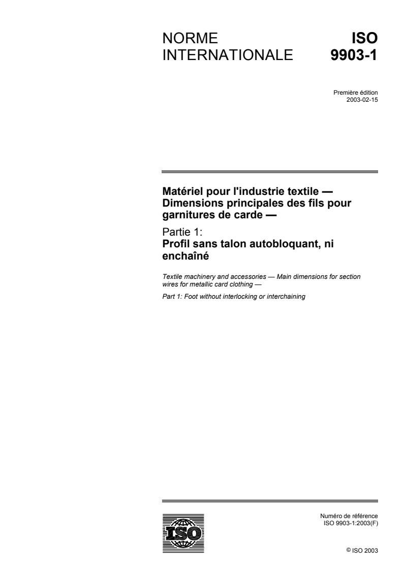 ISO 9903-1:2003 - Matériel pour l'industrie textile — Dimensions principales des fils pour garnitures de carde — Partie 1: Profil sans talon autobloquant, ni enchaîné
Released:3/3/2003