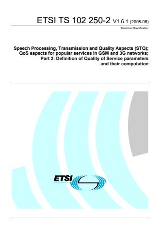 ETSI TS 102 250-2 V1.6.1 (2008-06) - Speech Processing, Transmission and Quality Aspects (STQ); QoS aspects for popular services in GSM and 3G networks; Part 2: Definition of Quality of Service parameters and their computation