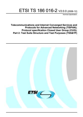 ETSI TS 186 016-2 V2.0.0 (2008-12) - Telecommunications and Internet Converged Services and Protocols for Advanced Networking (TISPAN); Protocol specification Closed User Group (CUG); Part 2: Test Suite Structure and Test Purposes (TSS&TP)