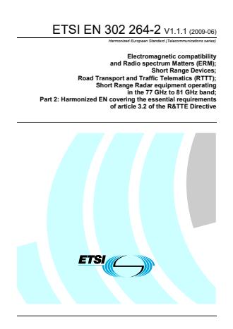 ETSI EN 302 264-2 V1.1.1 (2009-06) - Electromagnetic compatibility and Radio spectrum Matters (ERM); Short Range Devices; Road Transport and Traffic Telematics (RTTT); Short Range Radar equipment operating in the 77 GHz to 81 GHz band; Part 2: Harmonized EN covering the essential requirements of article 3.2 of the R&TTE Directive