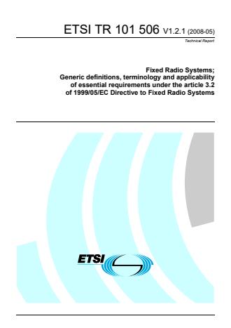 ETSI TR 101 506 V1.2.1 (2008-05) - Fixed Radio Systems; Generic definitions, terminology and applicability of essential requirements under the article 3.2 of 1999/05/EC Directive to Fixed Radio Systems