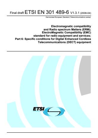 ETSI EN 301 489-6 V1.3.1 (2008-04) - Electromagnetic compatibility and Radio spectrum Matters (ERM); ElectroMagnetic Compatibility (EMC) standard for radio equipment and services; Part 6: Specific conditions for Digital Enhanced Cordless Telecommunications (DECT) equipment