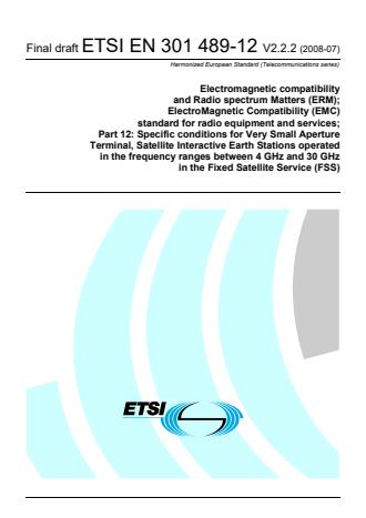 ETSI EN 301 489-12 V2.2.2 (2008-07) - Electromagnetic compatibility and Radio spectrum Matters (ERM); ElectroMagnetic Compatibility (EMC) standard for radio equipment and services; Part 12: Specific conditions for Very Small Aperture Terminal, Satellite Interactive Earth Stations operated in the frequency ranges between 4 GHz and 30 GHz in the Fixed Satellite Service (FSS)