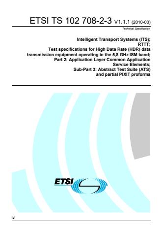 ETSI TS 102 708-2-3 V1.1.1 (2010-03) - Intelligent Transport Systems (ITS); RTTT; Test specifications for High Data Rate (HDR) data transmission equipment operating in the 5,8 GHz ISM band; Part 2: Application Layer Common Application Service Elements; Sub-Part 3: Abstract Test Suite (ATS) and partial PIXIT proforma