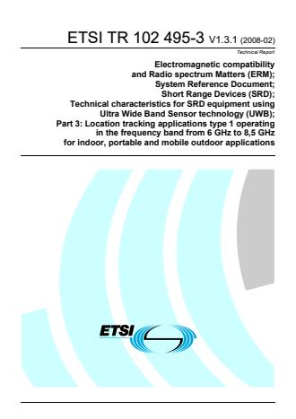 ETSI TR 102 495-3 V1.3.1 (2008-02) - Electromagnetic compatibility and Radio spectrum Matters (ERM); System Reference Document; Short Range Devices (SRD);Technical Characteristics for SRD equipment using Ultra-Wideband Sensor Technology (UWB); Part 3: Location tracking applications type 1 operating in the frequency band from 6 GHz to 8,5 GHz for indoor, portable and mobile outdoor applications