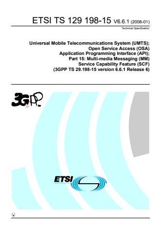 ETSI TS 129 198-15 V6.6.1 (2008-01) - Universal Mobile Telecommunications System (UMTS); Open Service Access (OSA) Application Programming Interface (API); Part 15: Multi-media Messaging (MM) Service Capability Feature (SCF) (3GPP TS 29.198-15 version 6.6.1 Release 6)