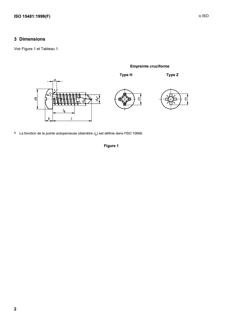 ISO 15481:1999 ISO 15481:1999 - Vis autoperceuses à tête cylindrique bombée large à empreinte cruciforme, avec filetage de vis à tôle
Released:9/2/1999 - Page 4 preview