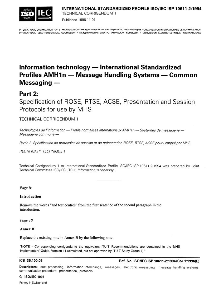 ISO/IEC ISP 10611-2:1994/Cor 1:1996 - Information technology — International Standardized Profiles AMH1n — Message Handling Systems — Common Messaging — Part 2: Specification of ROSE, RTSE, ACSE, Presentation and Session Protocols for use by MHS — Technical Corrigendum 1
Released:10/24/1996