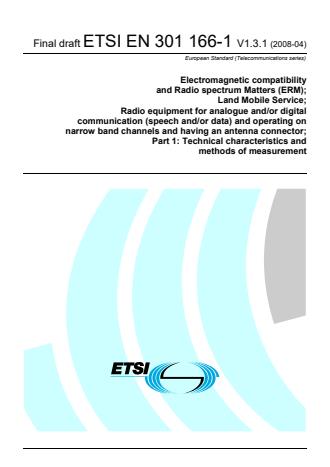 ETSI EN 301 166-1 V1.3.1 (2008-04) - Electromagnetic compatibility and Radio spectrum Matters (ERM); Land Mobile Service; Radio equipment for analogue and/or digital communication (speech and/or data) and operating on narrow band channels and having an antenna connector; Part 1: Technical characteristics and methods of measurement